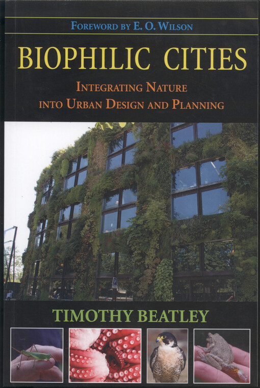 Biophilic cities : integrating nature into urban design and planning