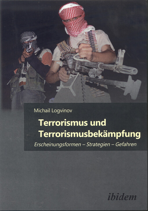 Terrorismus und Terrorismusbekämpfung : Erscheinungsformen - Strategien - Gefahren