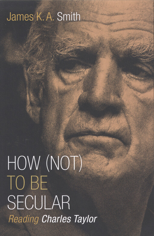 How (not) to be secular : reading Charles Taylor