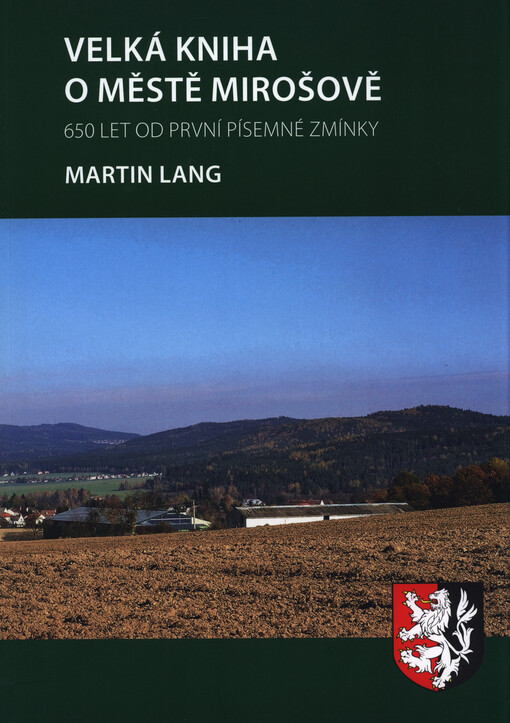 Velká kniha o městě Mirošově : 650 let od první písemné zmínky