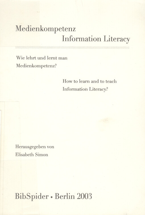 Medienkompetenz :wie lehrt und lernt man Medienkompetenz? = Information literacy : how to learn and to teach information literacy?