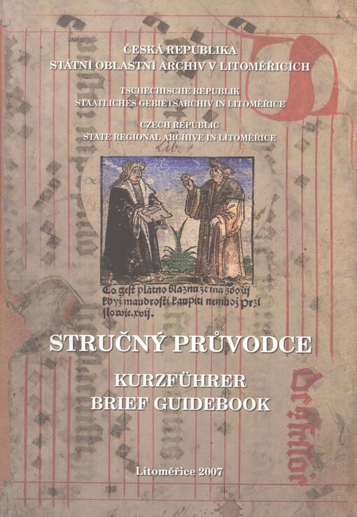 Česká republika - Státní oblastní archiv v Litoměřicích :stručný průvodce = Tschechische Republik - Staatliches Gebietsarchiv in Litoměřice : Kurzführer = Czech Republic - State regional archive in Litoměřice : brief guidebook