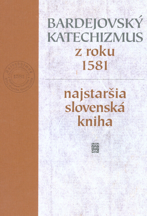 Bardejovský katechizmus z roku 1581 - najstaršia slovenská kniha : filologické, teologické a bibliografické štúdie, textologická a grafická rekonštrukcia poškodeného korpusu unikátneho výtlačku