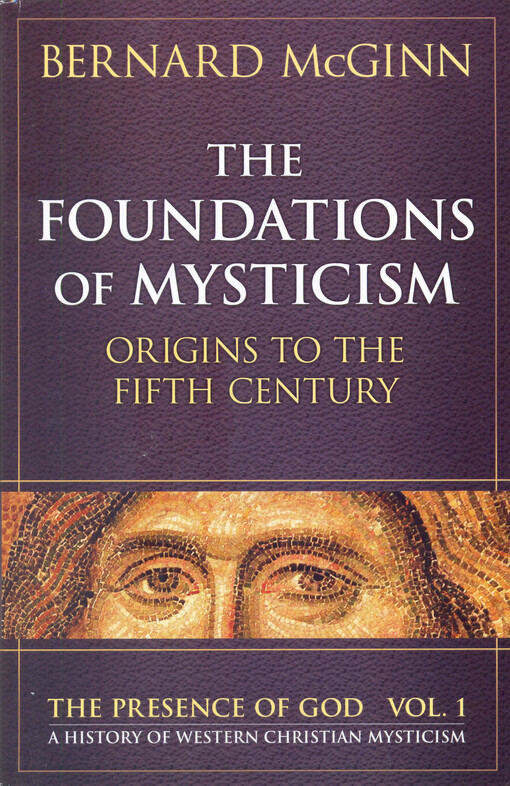 The presence of God : a history of western christian mysticism. Vol. I., Foundations of mysticism