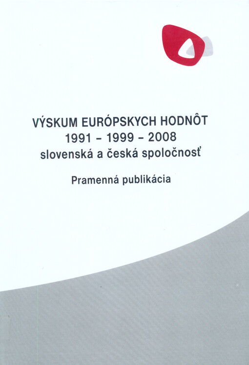 Výskum európskych hodnôt 1991-1999-2008 slovenská a česká spoločnost :pramenno-analytická publikácia
