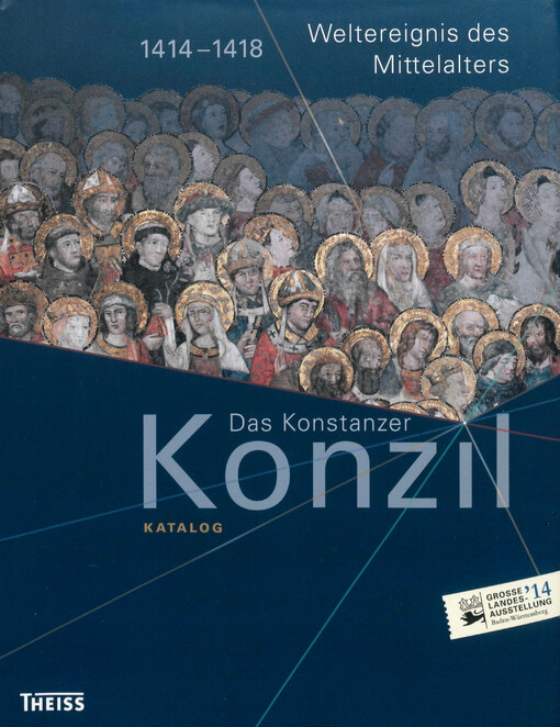 Das Konstanzer Konzil :Katalog : Weltereignis des Mittelalters : 1414-1418