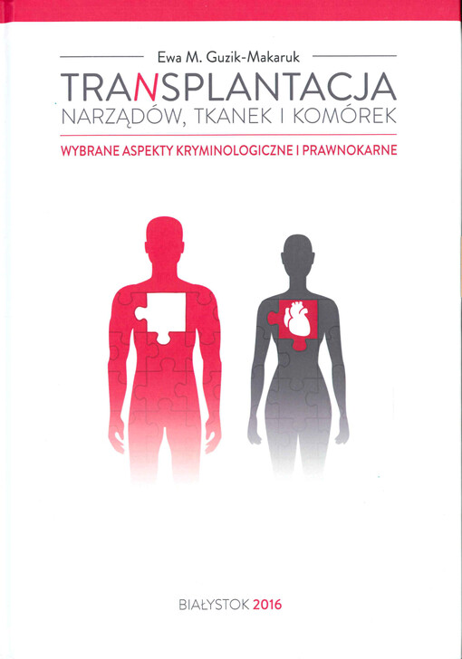 Transplantacja narządów, tkanek i komórek : wybrane aspekty kryminologiczne i prawnokarne