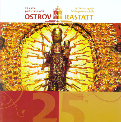 25. výročí partnerství měst = 25. Jahrestag der Städtepartnerschaft : Ostrov, Rastatt