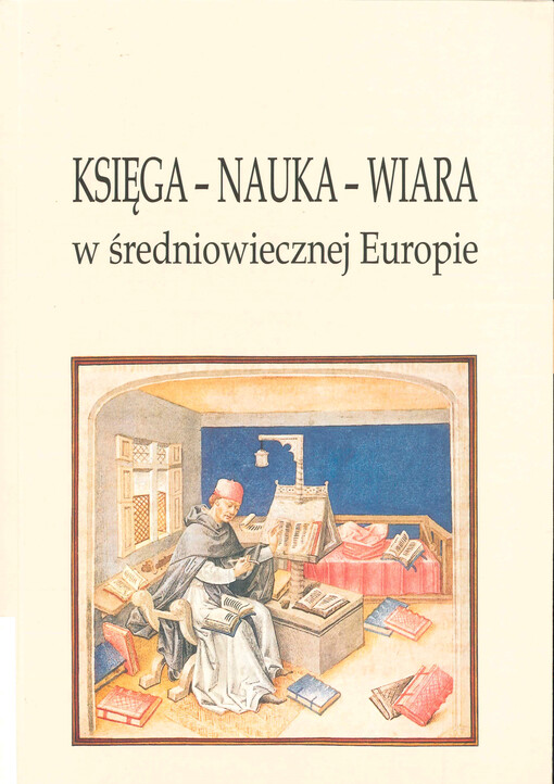 Księga - nauka - wiara w średniowiecznej Europie =Book - learning - faith in Mediaeval Europe
