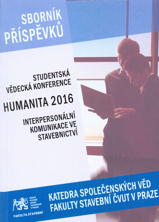Studentská vědecká konference Humanita 2016 : interpersonální komunikace ve stavebnictví : sborník příspěvků