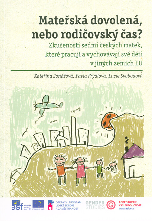 Mateřská dovolená, nebo rodičovský čas? :zkušenosti sedmi českých matek, které pracují a vychovávají své děti v jiných zemích EU