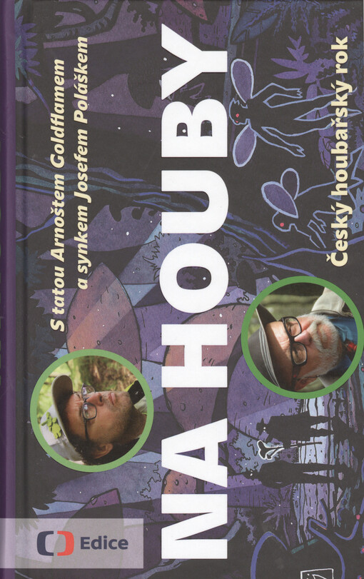 Na houby : s tatou Arnoštem Goldflamem a synkem Josefem Poláškem : český houbařský rok