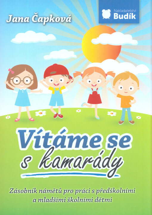 Vítáme se s kamarády : zásobník námětů pro práci s předškolními a mladšími školními dětmi