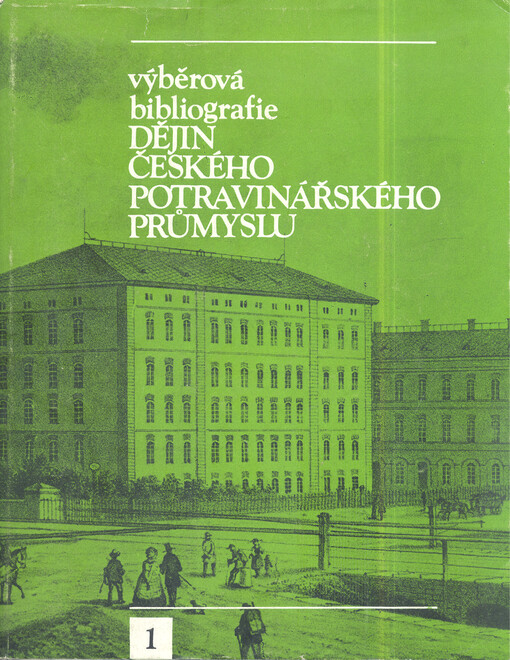 Výběrová bibliografie dějin českého potravinářského průmyslu :retrospektivní bibliografie potravinářské literatury v českých zemích do roku 1945.1. díl,Potravinářství všeobecně a obory zabývající se zpracováním sacharidických a olejnatých surovin
