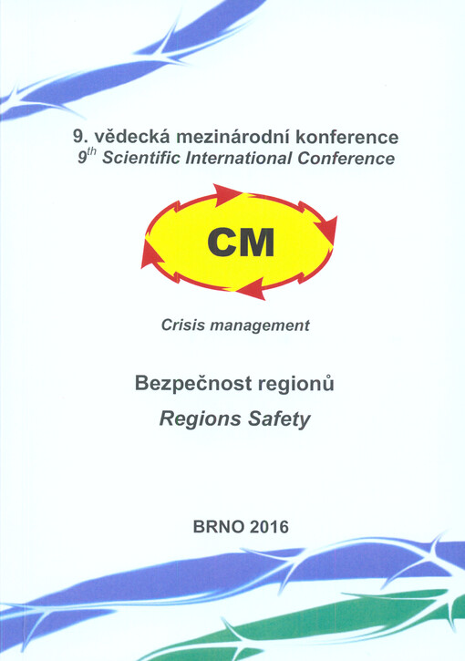 Bezpečnost regionů : 9. mezinárodní vědecká konference CM - Crisis Management : 21. až 22. června 2016 : sborník = Regions Safety : 9th international scientific conference CM - Crisis Management : 21th and 22th June 2016 : conference proceedings