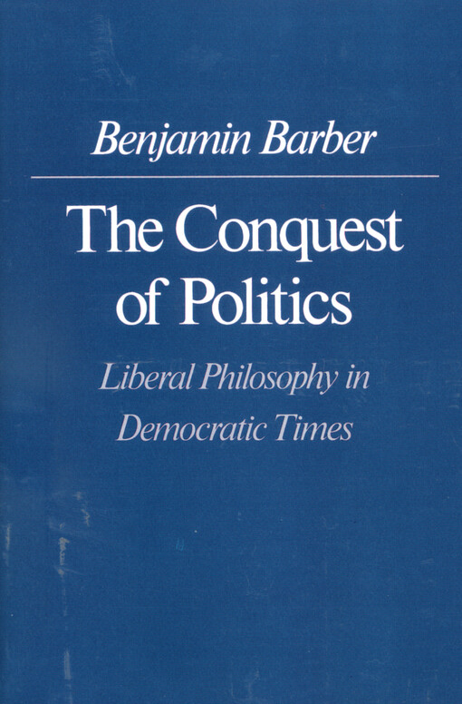 The conquest of politics : liberal philosophy in democratic times