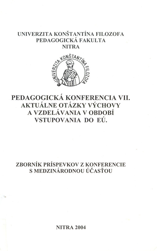 Pedagogická konferencia VII : aktuálne otázky výchovy a vzdelávania v období vstupovania do EÚ : zborník príspevkov z konferencie s medzinárodnou účasťou zborník príspevkov z konferencie s medzinárodnou účasťou