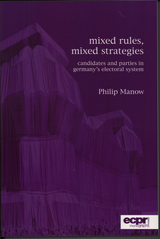 Mixed rules, mixed strategies : candidates and parties in Germany's electoral system