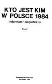 Kto jest kim w Polsce 1984 : informator biograficzny