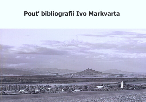 Pouť bibliografií Ivo Markvarta : přehled jeho díla a literatury o něm