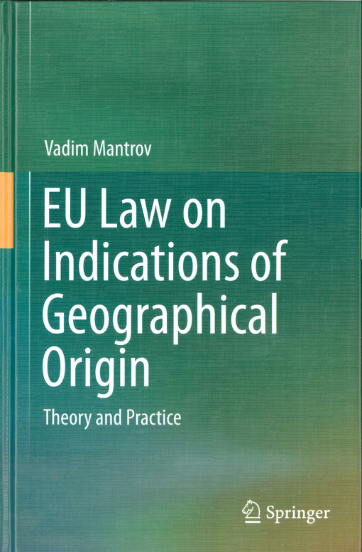 EU law on indications of geographical origin : theory and practice