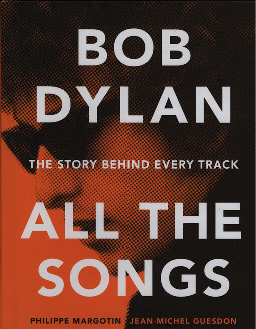 Bob Dylan : all the songs : the story behind every track