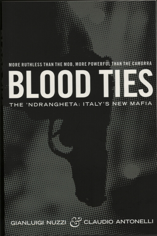 Blood ties : the 'Ndrangheta : Italy's new mafia