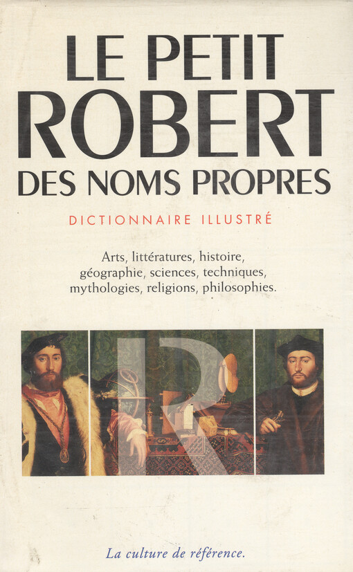 Le petit Robert des noms propres : alphabétique et analogique : [dictionnaire illustré : arts, littératures, histoire, géographie, sciences, techniques, mythologies, religions, philosophies]