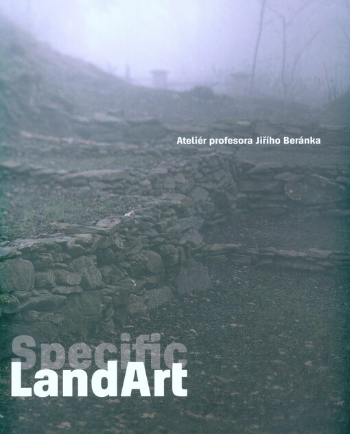 Specific LandArt : Ateliér profesora Jiřího Beránka : Plzeň 2015 - Evropské hlavní město kultury : Fakulta designu a umění Ladislava Sutnara Západočeské univerzity v Plzni