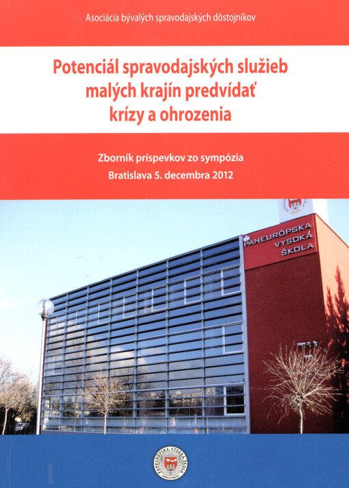 Potenciál spravodajských služieb malých krajín predvídať krízy a ohrozenia : zborník príspevkov zo sympózia, Bratislava 5. decembra 2012