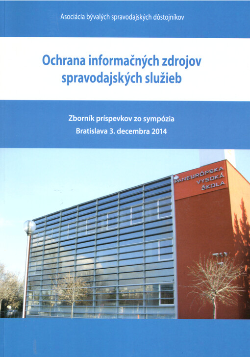 Ochrana informačných zdrojov spravodajských služieb : zborník príspevkov zo sympózia, Bratislava 3. decembra 2014