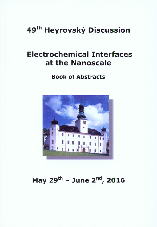 Electrochemical Interfaces at the Nanoscale : 49th Heyrovský Discussion : May 29th-June 2nd, 2016 : book of abstracts