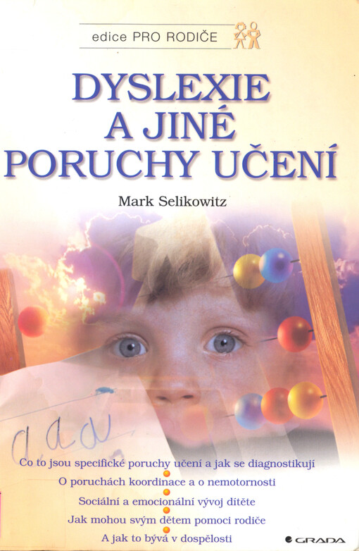 Dyslexie a jiné poruchy učení: co to jsou specifické poruchy učení a jak se diagnostikují, o poruchách koordinace a o nemotornosti, sociální a emocionální vývoj dítěte, jak mohou svým dětem pomoci rodiče a jak to bývá v dospělosti