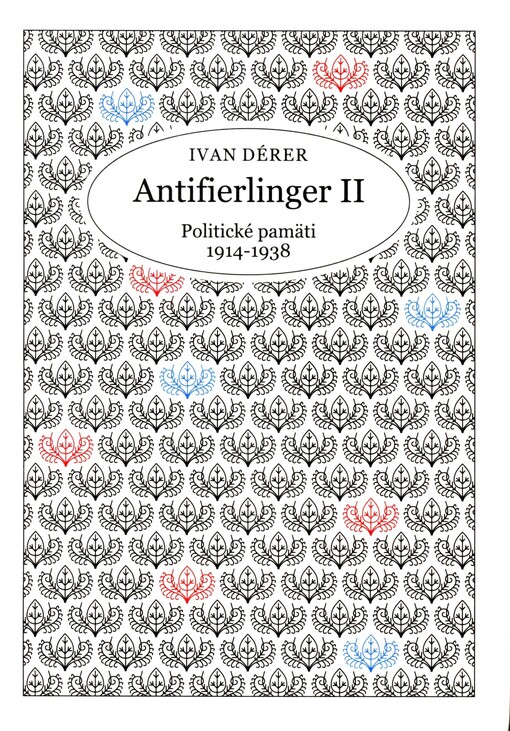 Antifierlinger II : politické pamäti 1914-1938 : štátna a zahraničná politika Masarykovho odbojového hnutia a prvej republiky