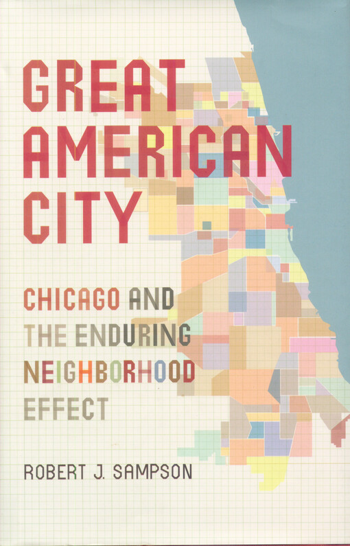 Great American city :Chicago and the enduring neighborhood effect