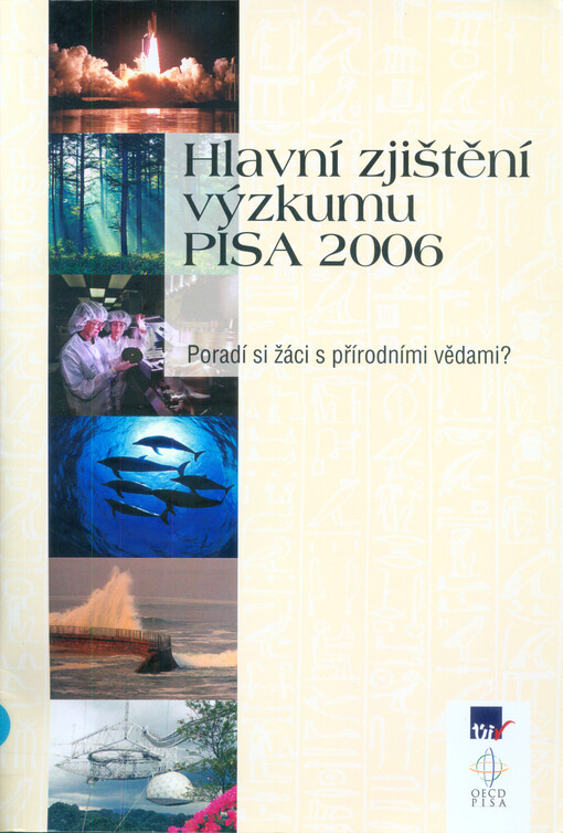 Hlavní zjištění výzkumu PISA 2006 : poradí si žáci s přírodními vědami?