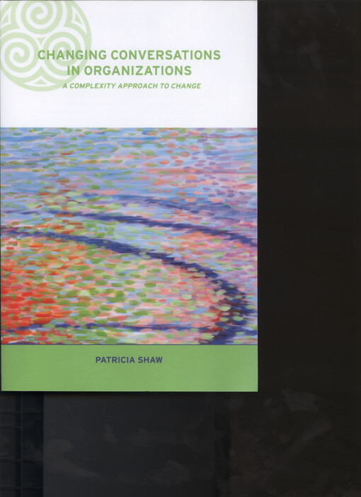 Changing conversations in organizations : a complexity approach to change
