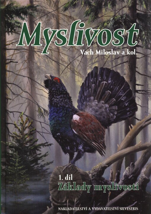 Myslivost : základy myslivosti a myslivecký management chovu a lovu zvěře. 1. díl, Základy myslivosti
