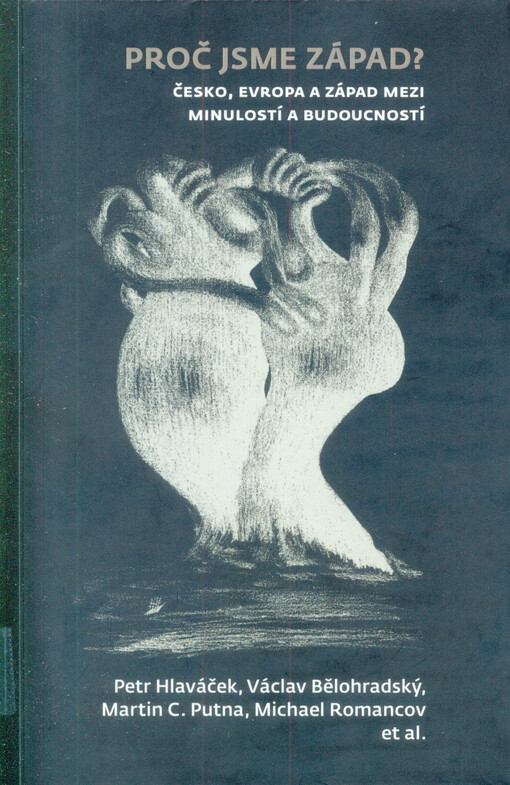 Proč jsme Západ?: Česko, Evropa a Západ mezi minulostí a budoucností