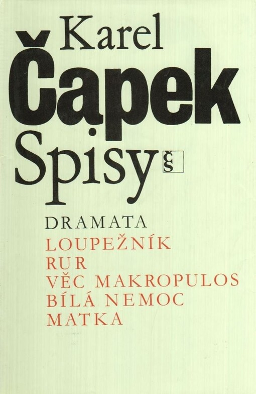 Spisy. [Sv.] 7, Dramata : Loupežník - RUR - Věc Makropulos - Bílá nemoc - Matka