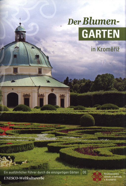 Der Blumen-Garten in Kroměříž : ein ausführlicher Führer durch die einzigartigen Gärten : UNESCO-Weltkulturerbe