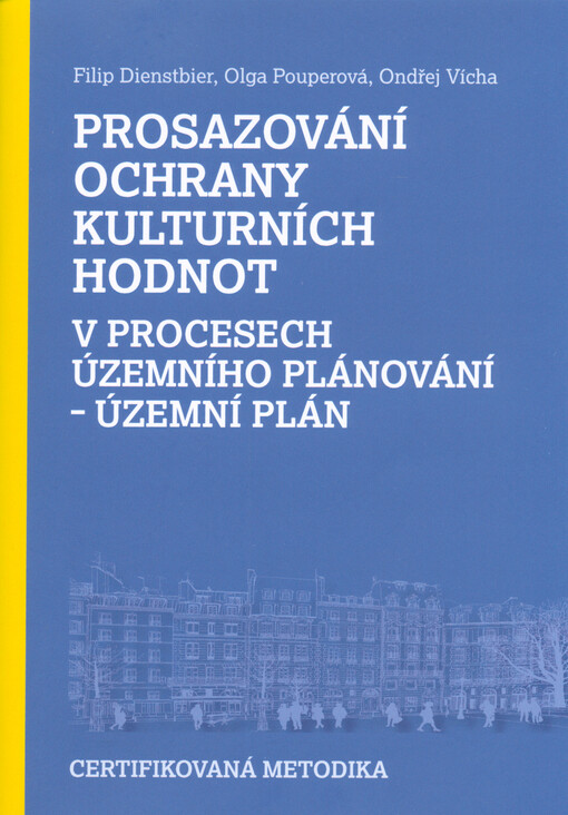Prosazování ochrany kulturních hodnot v procesech územního plánovaní : v procesech územního plánovaní - územní plán : certifikovaná metodika