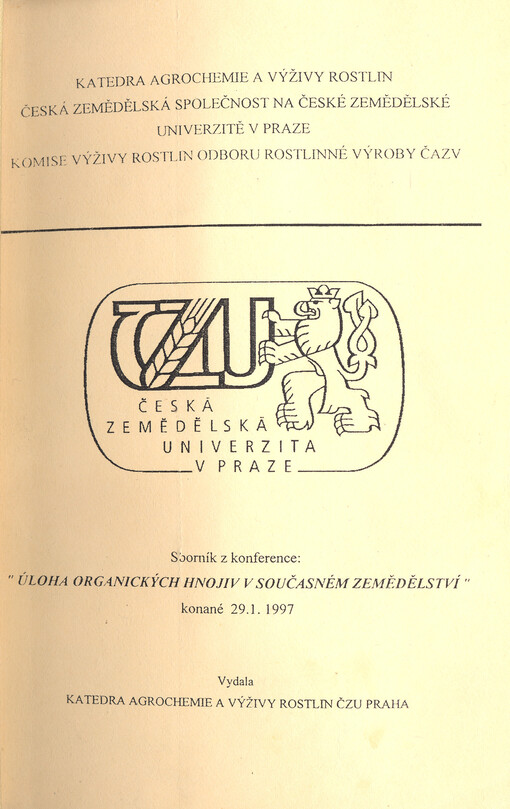 Úloha organických hnojiv v současném zemědělství : sborník z konference konané [na ČZU] v Praze 29.1.1997