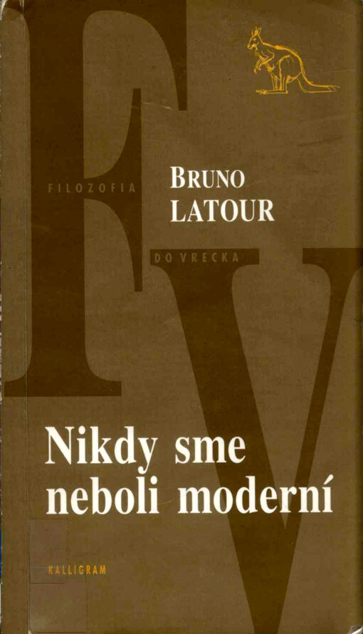 Nikdy sme neboli moderní : esej o symetrickej antropológii