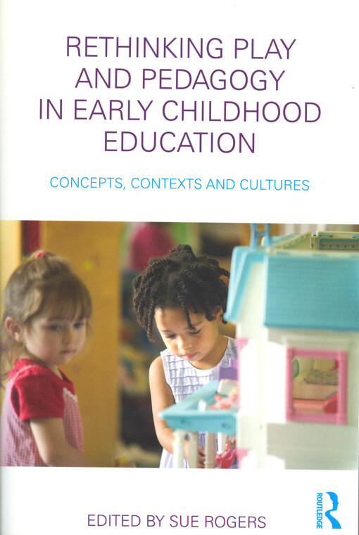 Rethinking play and pedagogy in early childhood education : concepts, contexts and cultures