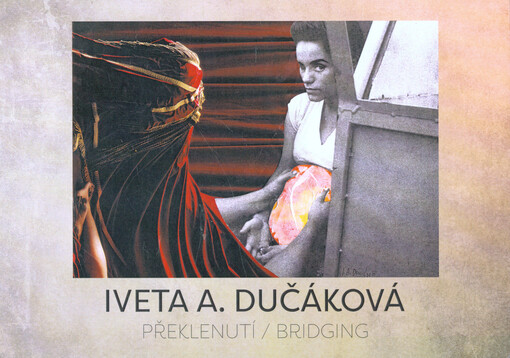 Iveta A. Dučáková : překlenutí = bridging