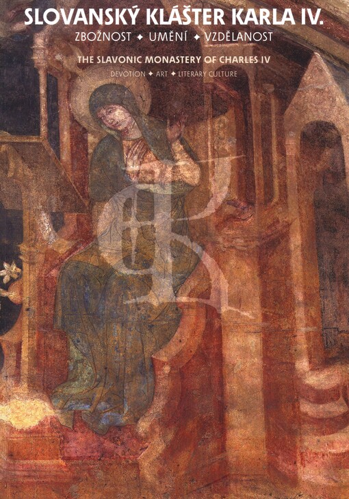 Slovanský klášter Karla IV. : zbožnost, umění, vzdělanost = The Slavonic monastery of Charles IV : devotion, art, literary culture