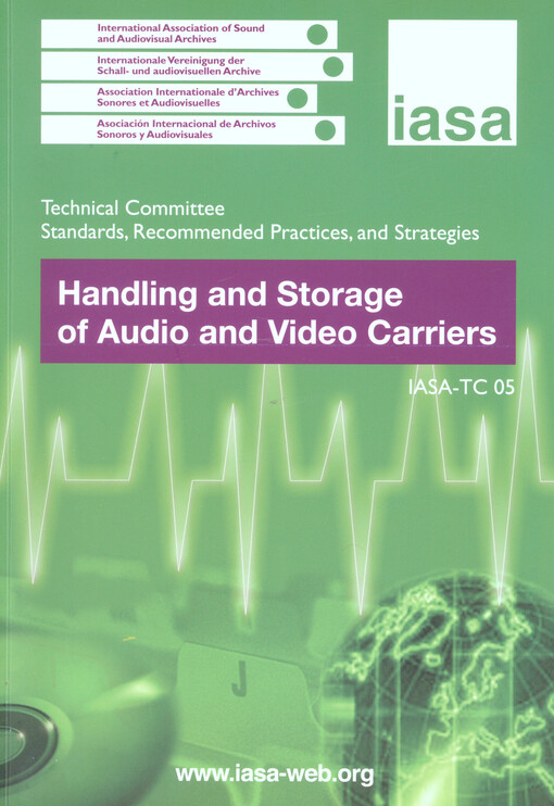 Handling and storage of audio and video carriers : technical committee standards recommended, practices and strategies : IASA-TC 05