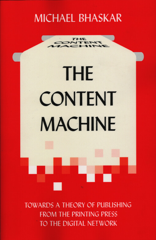 The content machine : towards a theory of publishing from the printing press to the digital network