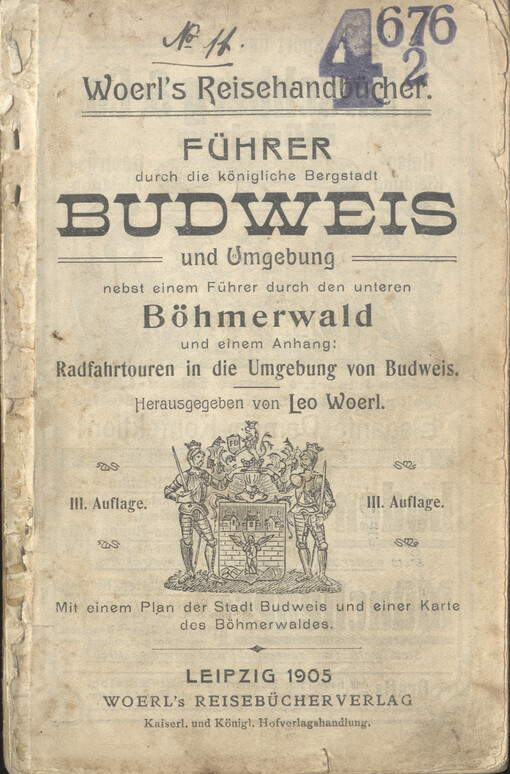 Führer durch die königliche Bergstadt Budweis und Umgebung nebst einem Führer durch den unteren Böhmerwald und einem Anhang: Radfahrtouren in die Umgebung von Budweis